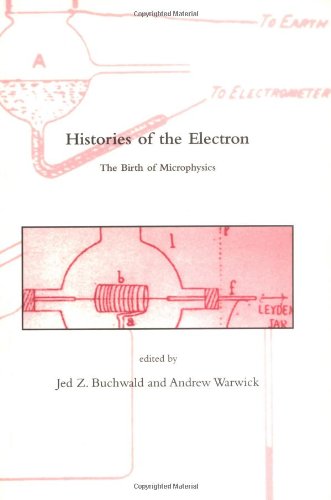 Stock image for Histories of the Electron: The Birth of Microphysics (Dibner Institute Studies in the History of Science and Technology) for sale by GF Books, Inc.