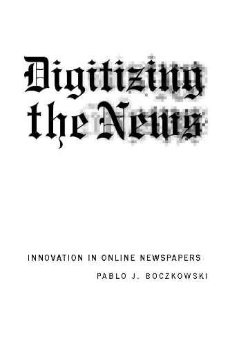Stock image for Digitizing the News : Innovation in Online Newspapers for sale by Better World Books