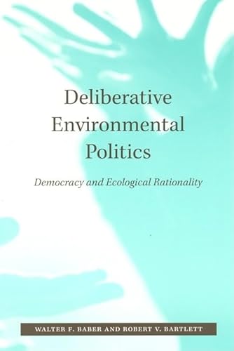 Beispielbild fr Deliberative Environmental Politics : Democracy and Ecological Rationality zum Verkauf von Better World Books