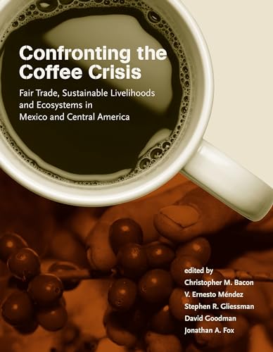 Beispielbild fr Confronting the Coffee Crisis: Fair Trade, Sustainable Livelihoods and Ecosystems in Mexico and Central America (Food, Health, and the Environment) zum Verkauf von medimops