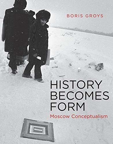 9780262525084: History Becomes Form: Moscow Conceptualism