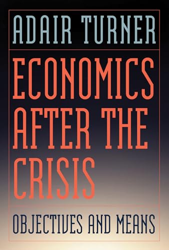 Beispielbild fr Economics After the Crisis: Objectives and Means (Lionel Robbins Lectures) zum Verkauf von Bahamut Media