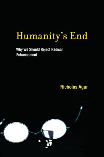 9780262525176: Humanity's End: Why We Should Reject Radical Enhancement (Life and Mind: Philosophical Issues in Biology and Psychology)