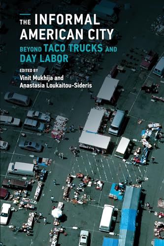 Imagen de archivo de The Informal American City: Beyond Taco Trucks and Day Labor (Urban and Industrial Environments) a la venta por Bellwetherbooks