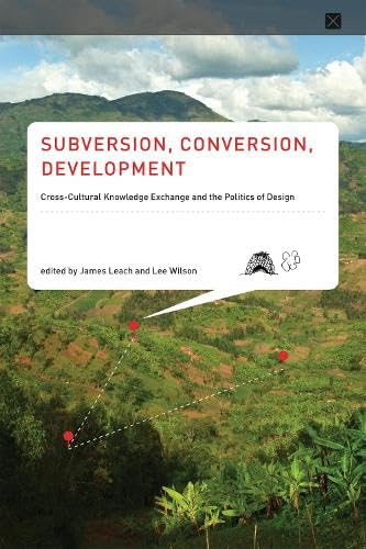 9780262525831: Subversion, Conversion, Development: Cross-Cultural Knowledge Exchange and the Politics of Design (Infrastructures)