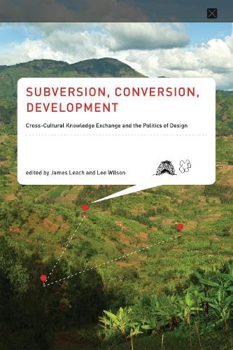 9780262525831: Subversion, Conversion, Development: Cross-Cultural Knowledge Exchange and the Politics of Design