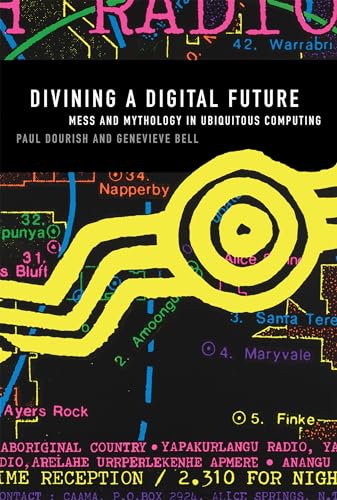 9780262525893: Divining a Digital Future: Mess and Mythology in Ubiquitous Computing (The MIT Press)