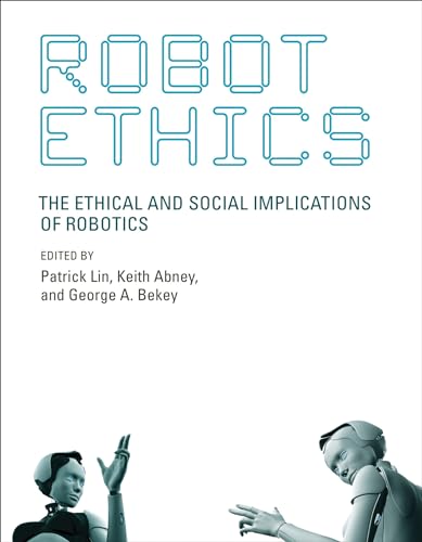 Imagen de archivo de Robot Ethics: The Ethical and Social Implications of Robotics (Intelligent Robotics and Autonomous Agents series) a la venta por Books From California
