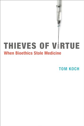 Beispielbild fr Thieves of Virtue: When Bioethics Stole Medicine (Basic Bioethics) zum Verkauf von Bellwetherbooks