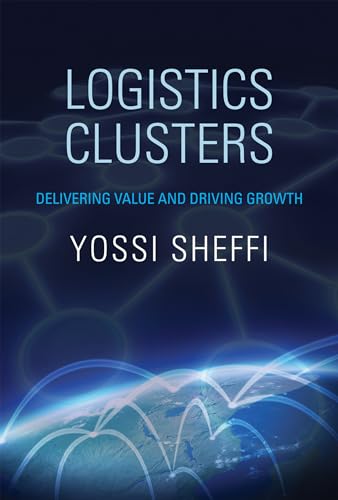 9780262526791: Logistics Clusters: Delivering Value and Driving Growth