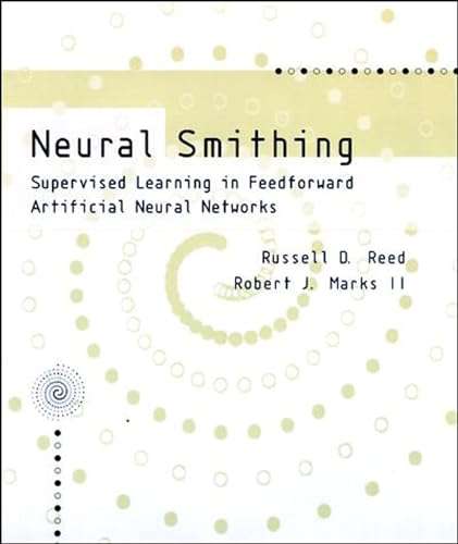 9780262527019: Neural Smithing: Supervised Learning in Feedforward Artificial Neural Networks (Bradford Book)
