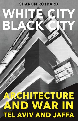 9780262527729: White City, Black City: Architecture and War in Tel Aviv and Jaffa (Mit Press)