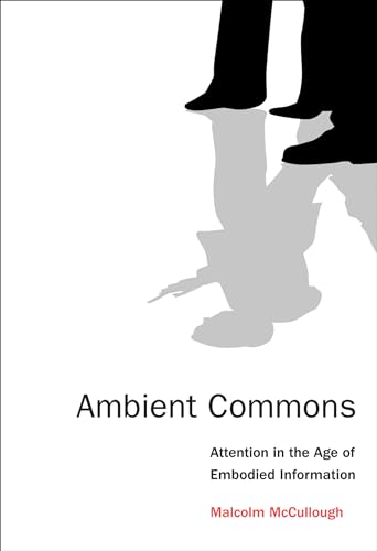 Imagen de archivo de Ambient Commons: Attention in the Age of Embodied Information (The MIT Press) a la venta por Bellwetherbooks