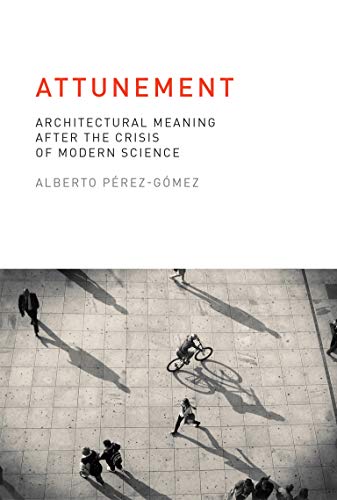 Beispielbild fr Attunement: Architectural Meaning after the Crisis of Modern Science (Mit Press) zum Verkauf von Bellwetherbooks