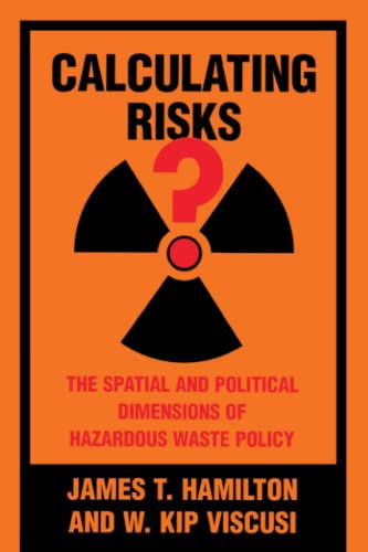 Imagen de archivo de Calculating Risks?: The Spatial and Political Dimensions of Hazardous Waste Policy (Regulation of Economic Activity) a la venta por Books Unplugged