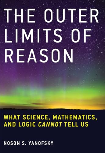 9780262529846: The Outer Limits of Reason: What Science, Mathematics, and Logic Cannot Tell Us (The MIT Press)