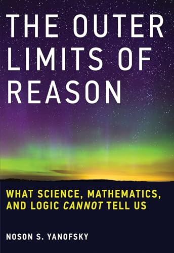 9780262529846: The Outer Limits of Reason: What Science, Mathematics, and Logic Cannot Tell Us