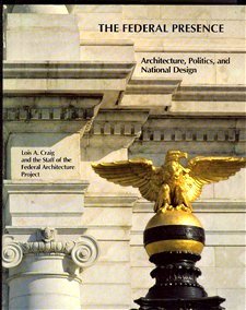 Stock image for The Federal Presence: Architecture, Politics, and Symbols in U.S. Government Building for sale by HPB-Red