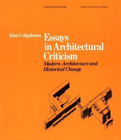 9780262530637: Essays in Architectural Criticism: Modern Architecture and Historical Change (Oppositions Books)