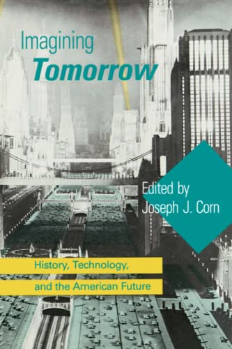 Stock image for Imagining Tomorrow: History, Technology, and the American Future (The MIT Press) for sale by Books From California