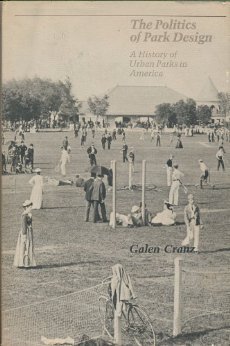 The Politics of Park Design: A History of Urban Parks in America (9780262530842) by Cranz, Galen