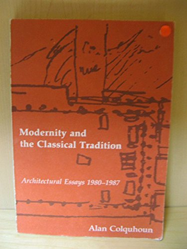 9780262531016: Modernity and the Classical Tradition: Architectural Essays, 1980-1987: Architectural Essays, 1980-87