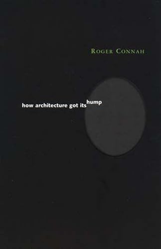 How Architecture Got Its Hump (Preston Thomas Memorial Lecture Series) (9780262531887) by Connah, Roger