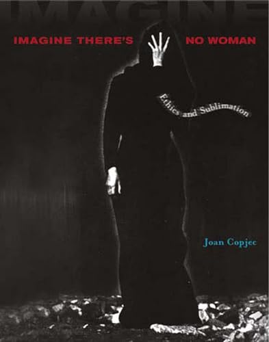 Imagine There's No Woman: Ethics and Sublimation (Mit Press) (9780262532709) by Copjec, Joan