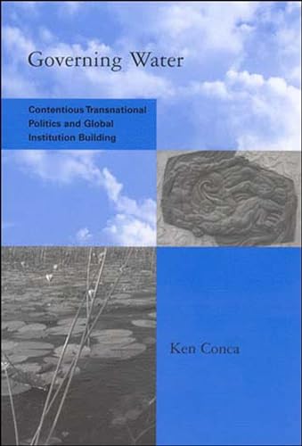 Beispielbild fr Governing Water: Contentious Transnational Politics and Global Institution Building Conca, Ken zum Verkauf von Aragon Books Canada