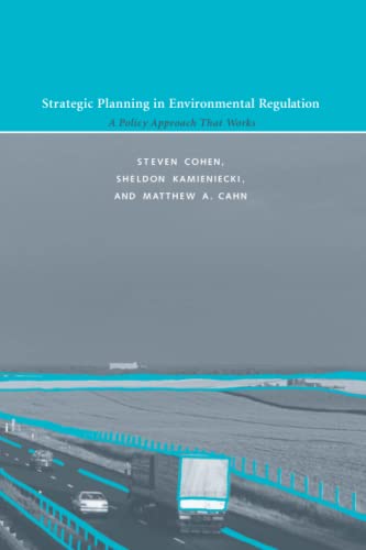 Strategic Planning in Environmental Regulation: A Policy Approach That Works (American and Comparative Environmental Policy) (9780262532754) by Cohen, Steven; Kamieniecki, Sheldon; Cahn, Matthew A.