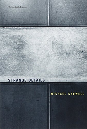 Strange Details: Writing Architecture (9780262532914) by Cadwell, Michael