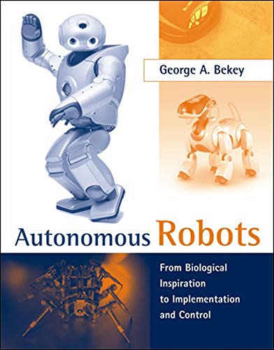 9780262534185: Autonomous Robots: From Biological Inspiration to Implementation and Control (Intelligent Robotics and Autonomous Agents series)