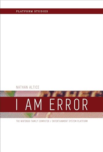 9780262534543: I Am Error: The Nintendo Family Computer / Entertainment System Platform (Platform Studies)