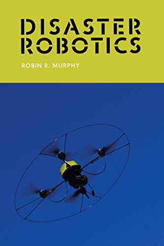 9780262534659: Disaster Robotics (Intelligent Robotics and Autonomous Agents)