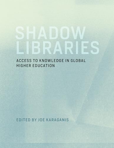 Beispielbild fr Shadow Libraries: Access to Knowledge in Global Higher Education (International Development Research Centre) zum Verkauf von Bellwetherbooks