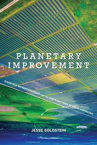 

Planetary Improvement: Cleantech Entrepreneurship and the Contradictions of Green Capitalism (The MIT Press)