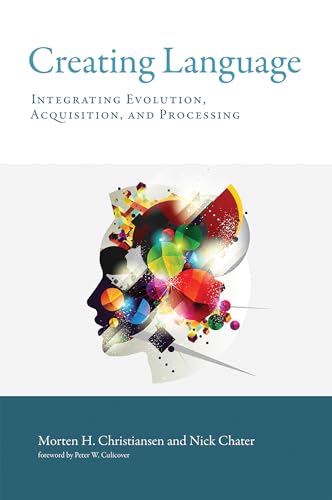 9780262535113: Creating Language (MIT Press): Integrating Evolution, Acquisition, and Processing