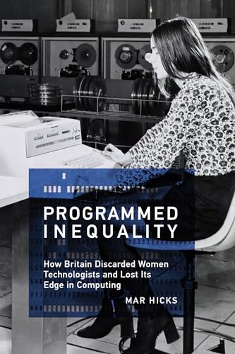 Stock image for Programmed Inequality: How Britain Discarded Women Technologists and Lost Its Edge in Computing (History of Computing) for sale by Bellwetherbooks