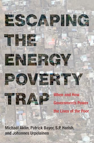 Imagen de archivo de Escaping the Energy Poverty Trap: When and How Governments Power the Lives of the Poor (Mit Press) a la venta por Bellwetherbooks