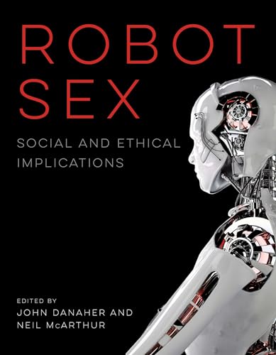 Stock image for Robot Sex: Social and Ethical Implications (The MIT Press) for sale by Bellwetherbooks