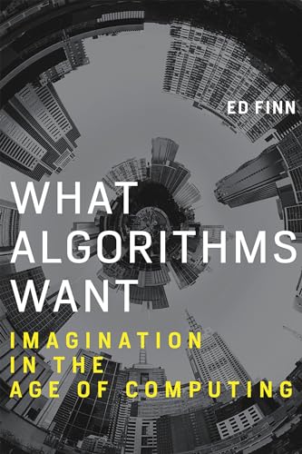 9780262536042: What Algorithms Want: Imagination in the Age of Computing