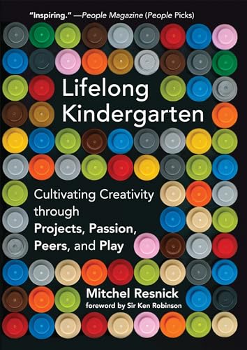 Stock image for Lifelong Kindergarten: Cultivating Creativity through Projects, Passion, Peers, and Play (The MIT Press) for sale by Ergodebooks