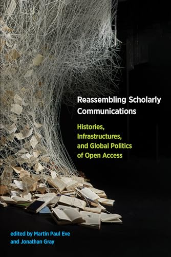 Imagen de archivo de Reassembling Scholarly Communications: Histories, Infrastructures, and Global Politics of Open Access a la venta por Bellwetherbooks