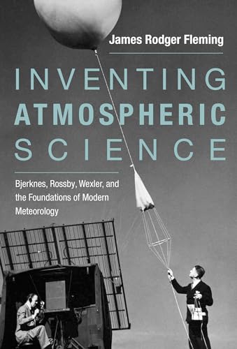 Stock image for Inventing Atmospheric Science: Bjerknes, Rossby, Wexler, and the Foundations of Modern Meteorology for sale by Bellwetherbooks