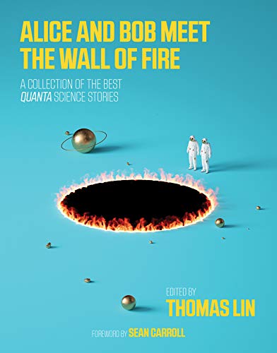 Imagen de archivo de Alice and Bob Meet the Wall of Fire: The Biggest Ideas in Science from Quanta (Mit Press) a la venta por Bellwetherbooks