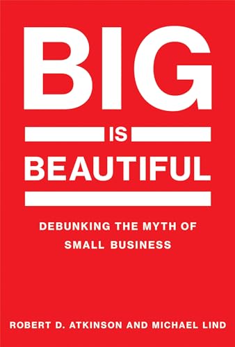 Stock image for Big Is Beautiful: Debunking the Myth of Small Business (The MIT Press) for sale by Bellwetherbooks