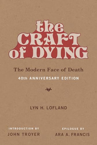 Stock image for The Craft of Dying, 40th Anniversary Edition: The Modern Face of Death (The MIT Press) for sale by Bellwetherbooks