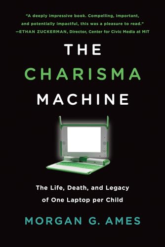 Stock image for The Charisma Machine: The Life, Death, and Legacy of One Laptop per Child (Infrastructures) for sale by BooksRun