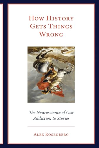 Beispielbild fr How History Gets Things Wrong: The Neuroscience of Our Addiction to Stories (The MIT Press) zum Verkauf von WeBuyBooks