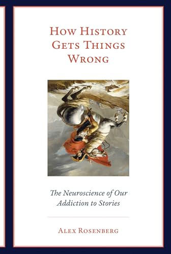 Stock image for How History Gets Things Wrong: The Neuroscience of Our Addiction to Stories (Mit Press) for sale by Bellwetherbooks